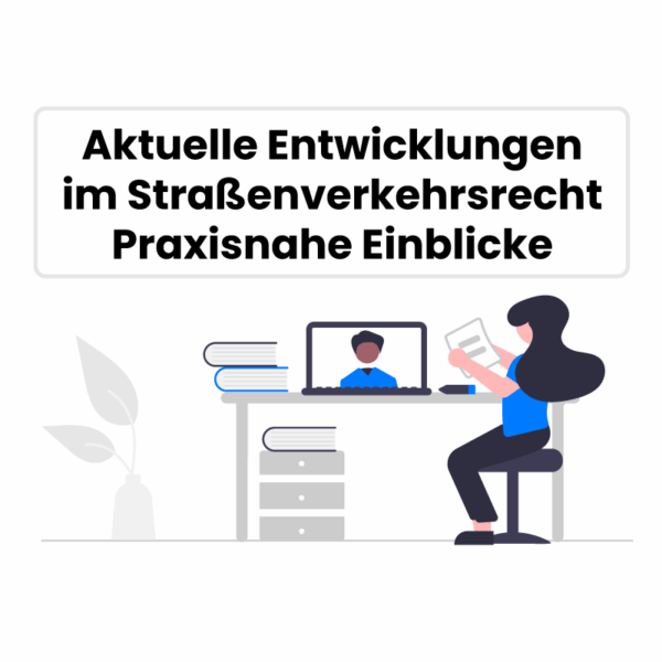 Webinar: Aktuelle Entwicklungen im Straßenverkehrsrecht - Praxisnahe Einblicke